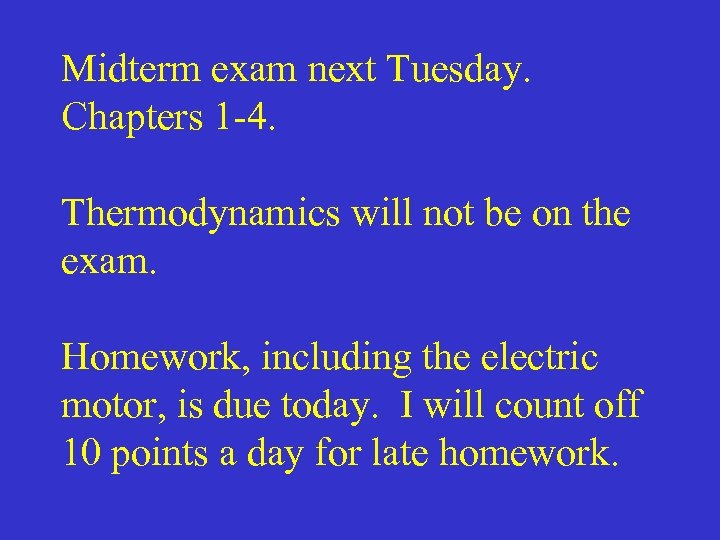 Midterm exam next Tuesday. Chapters 1 -4. Thermodynamics will not be on the exam.