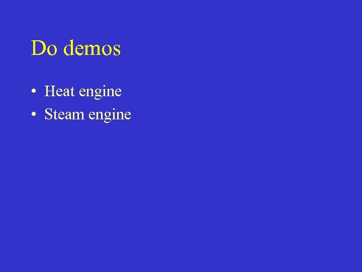 Do demos • Heat engine • Steam engine 