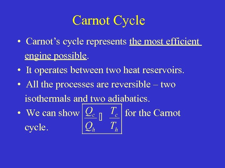Carnot Cycle • Carnot’s cycle represents the most efficient engine possible. • It operates