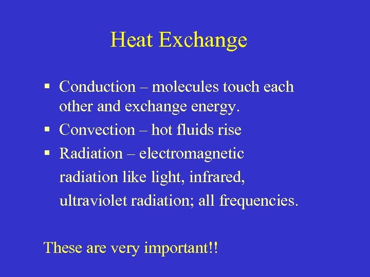 Heat Exchange § Conduction – molecules touch each other and exchange energy. § Convection