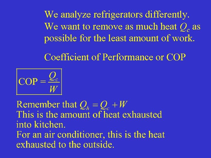We analyze refrigerators differently. We want to remove as much heat Qc as possible