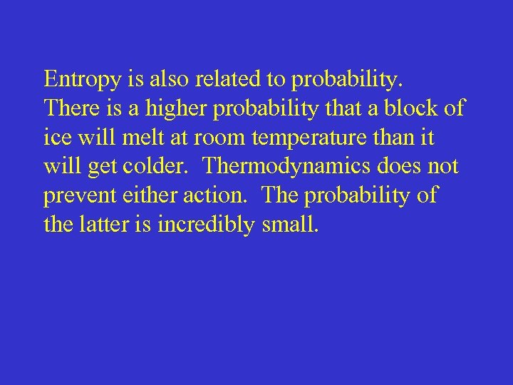 Entropy is also related to probability. There is a higher probability that a block