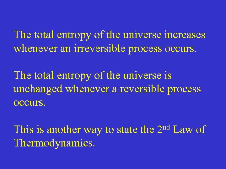 The total entropy of the universe increases whenever an irreversible process occurs. The total
