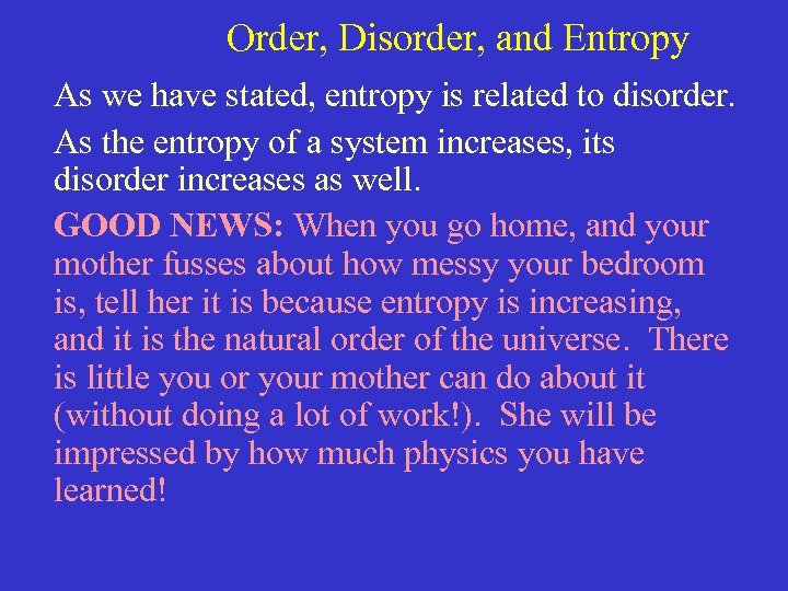  Order, Disorder, and Entropy As we have stated, entropy is related to disorder.