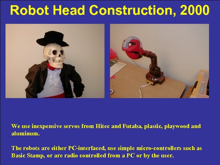 Robot Head Construction, 2000 We use inexpensive servos from Hitec and Futaba, plastic, playwood