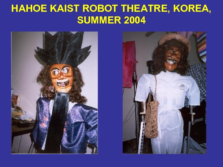 HAHOE KAIST ROBOT THEATRE, KOREA, SUMMER 2004 