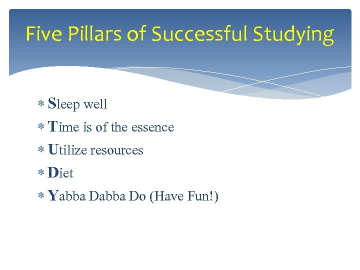Five Pillars of Successful Studying Sleep well Time is of the essence Utilize resources