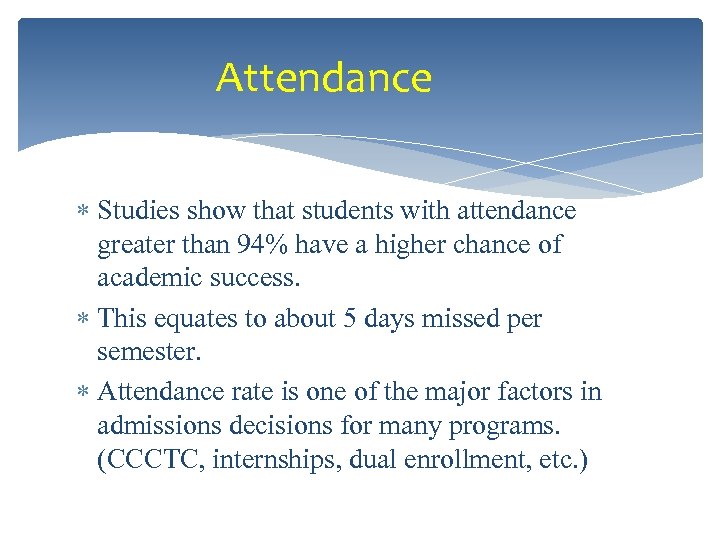 Attendance Studies show that students with attendance greater than 94% have a higher chance