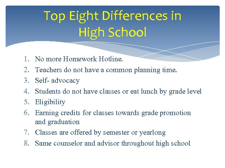 Top Eight Differences in High School 1. 2. 3. 4. 5. 6. No more