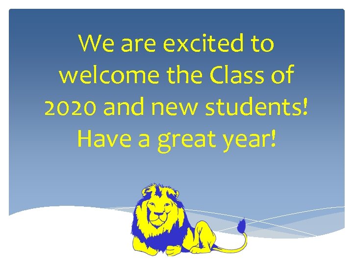 We are excited to welcome the Class of 2020 and new students! Have a