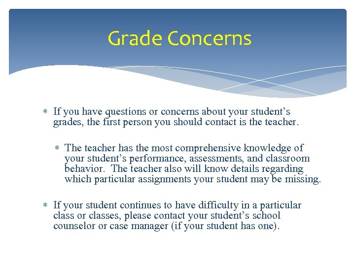 Grade Concerns If you have questions or concerns about your student’s grades, the first