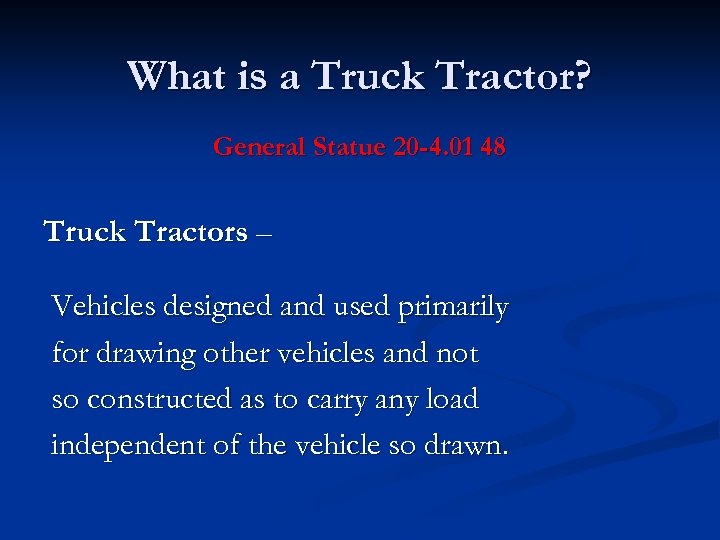 What is a Truck Tractor? General Statue 20 -4. 01 48 Truck Tractors –