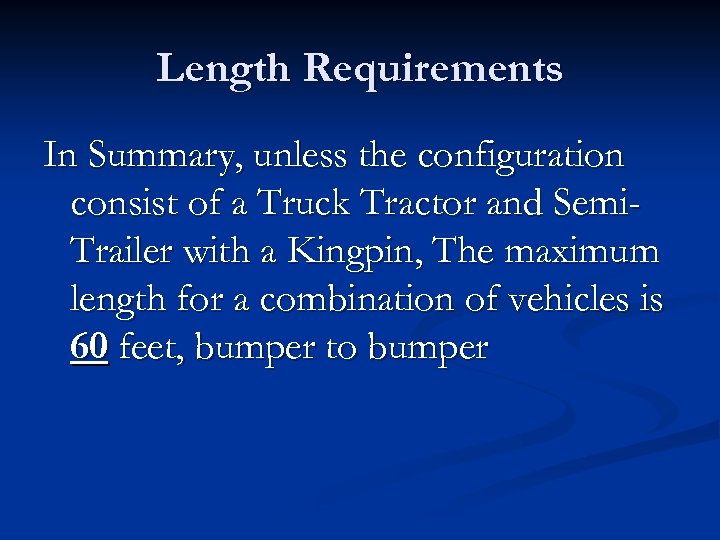 Length Requirements In Summary, unless the configuration consist of a Truck Tractor and Semi.