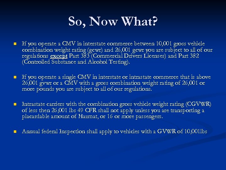 So, Now What? n If you operate a CMV in interstate commerce between 10,
