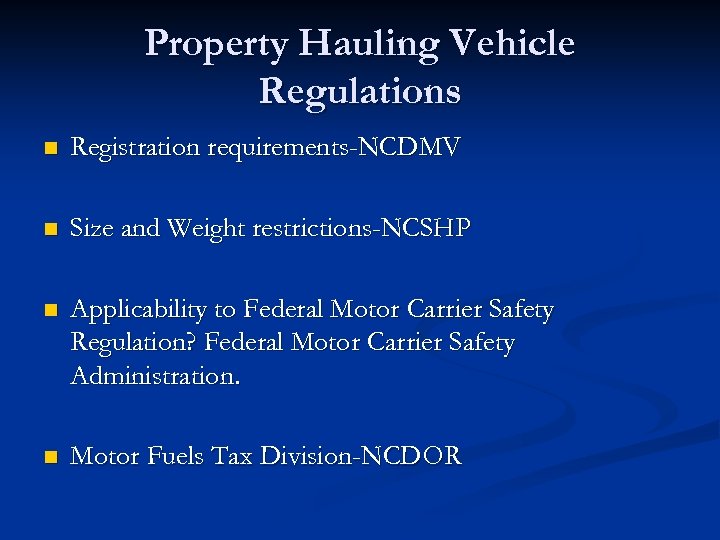 Property Hauling Vehicle Regulations n Registration requirements-NCDMV n Size and Weight restrictions-NCSHP n Applicability