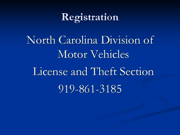 Registration North Carolina Division of Motor Vehicles License and Theft Section 919 -861 -3185