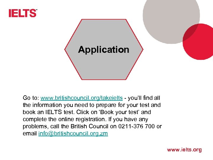 Application Go to: www. britishcouncil. org/takeielts - you’ll find all the information you need