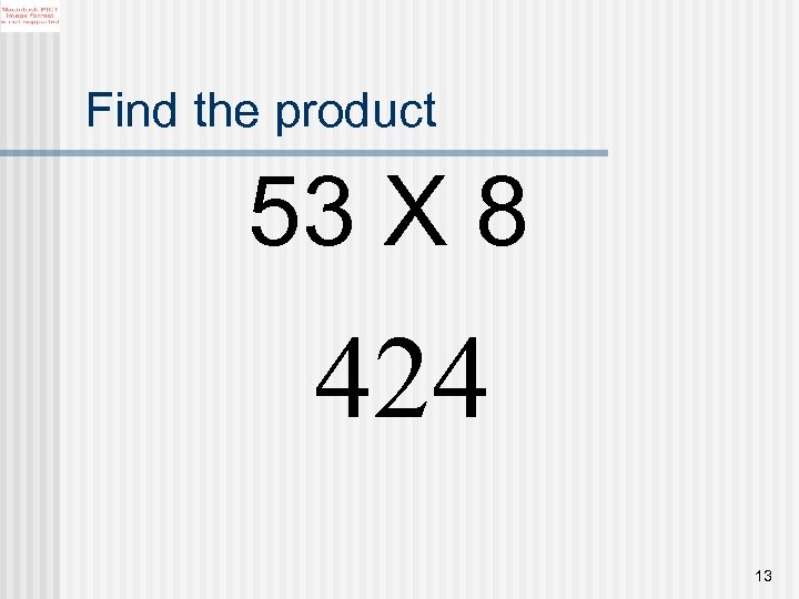Find the product 53 X 8 424 13 