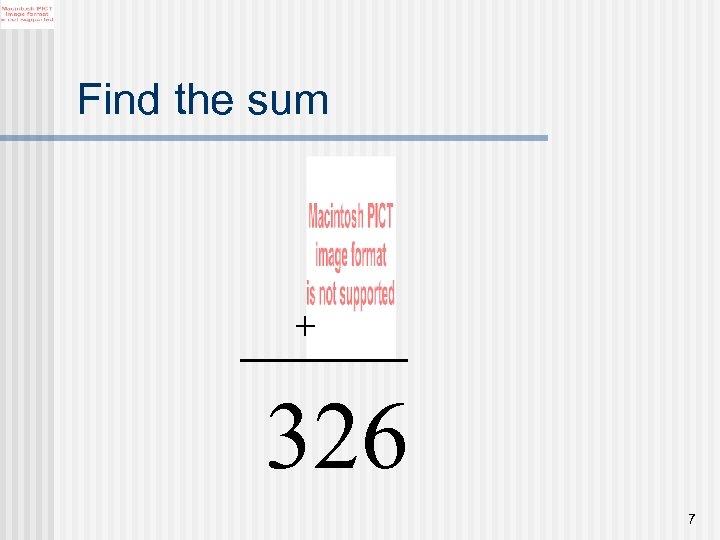 Find the sum + 326 7 