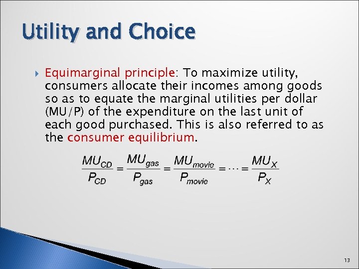 Utility and Choice Equimarginal principle: To maximize utility, consumers allocate their incomes among goods