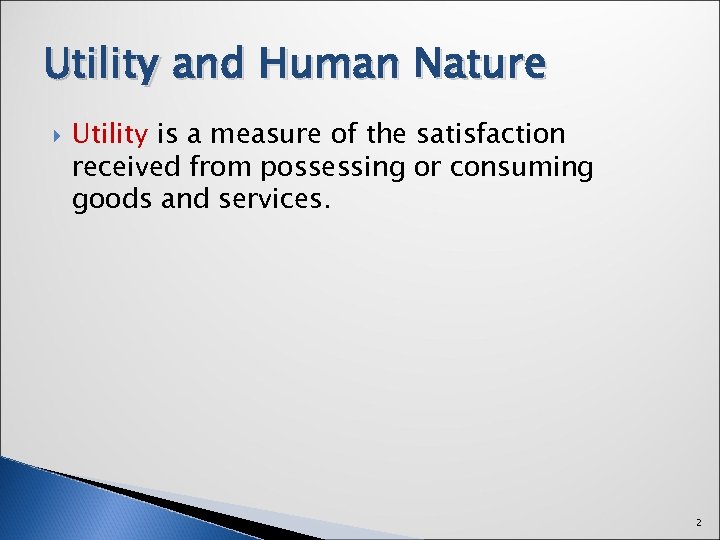 Utility and Human Nature Utility is a measure of the satisfaction received from possessing