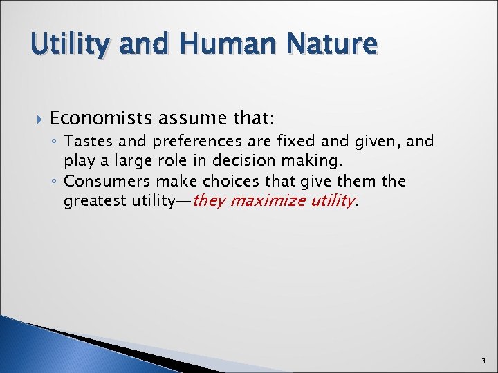 Utility and Human Nature Economists assume that: ◦ Tastes and preferences are fixed and