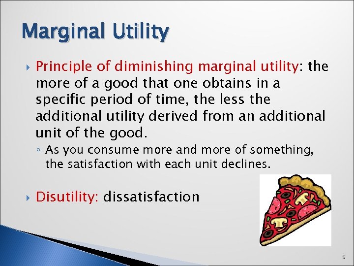 Marginal Utility Principle of diminishing marginal utility: the more of a good that one