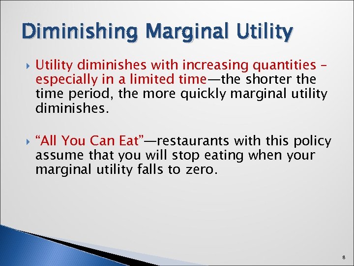 Diminishing Marginal Utility diminishes with increasing quantities – especially in a limited time—the shorter