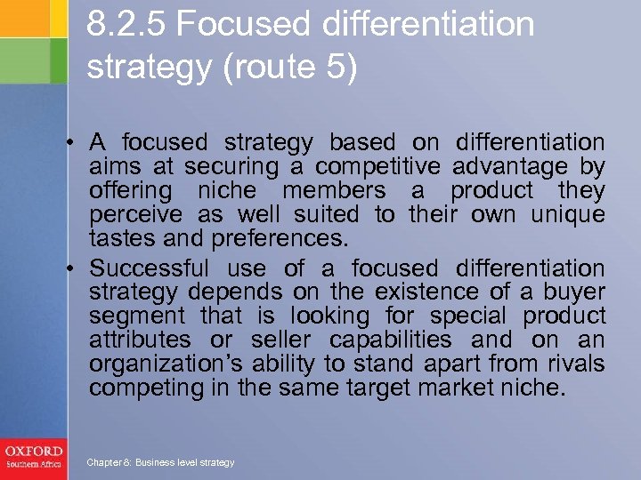 8. 2. 5 Focused differentiation strategy (route 5) • A focused strategy based on