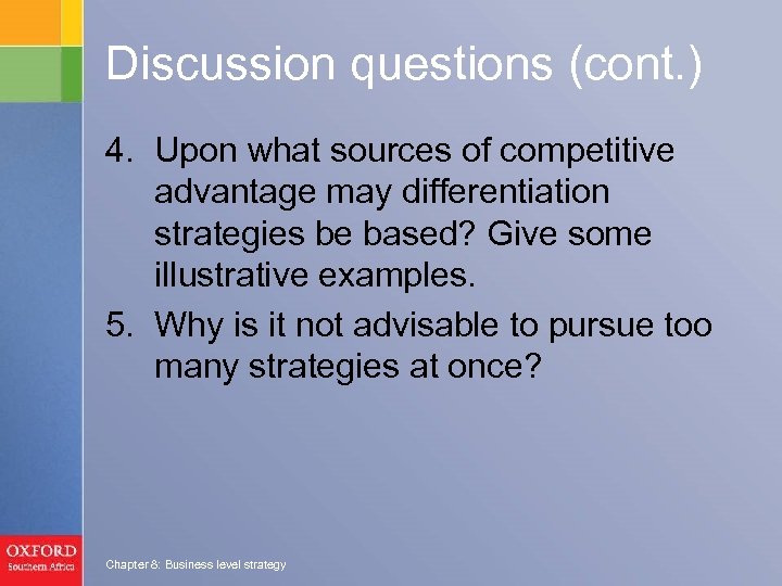 Discussion questions (cont. ) 4. Upon what sources of competitive advantage may differentiation strategies
