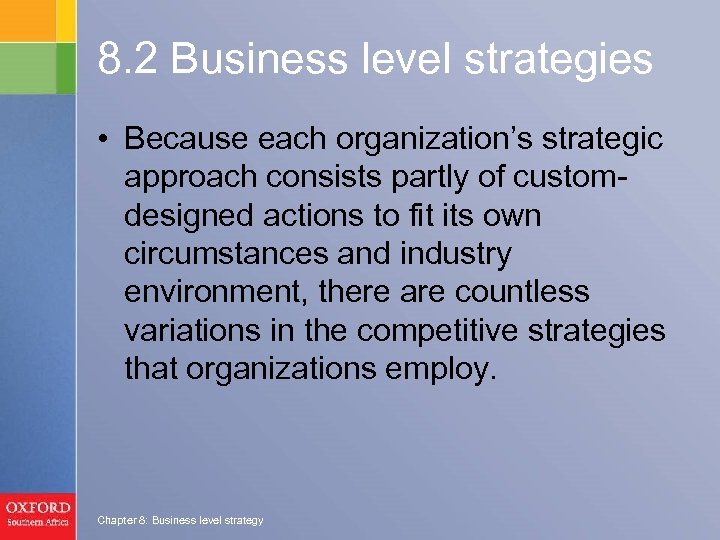 8. 2 Business level strategies • Because each organization’s strategic approach consists partly of