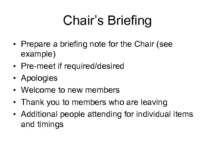 Chair’s Briefing • Prepare a briefing note for the Chair (see example) • Pre-meet