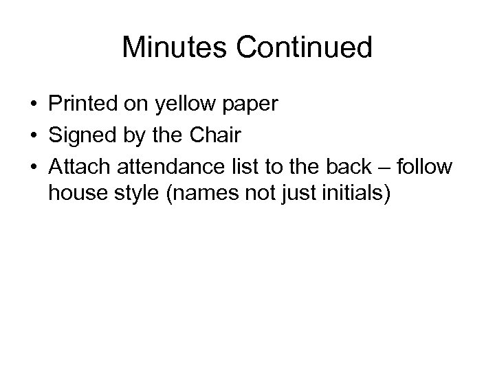 Minutes Continued • Printed on yellow paper • Signed by the Chair • Attach
