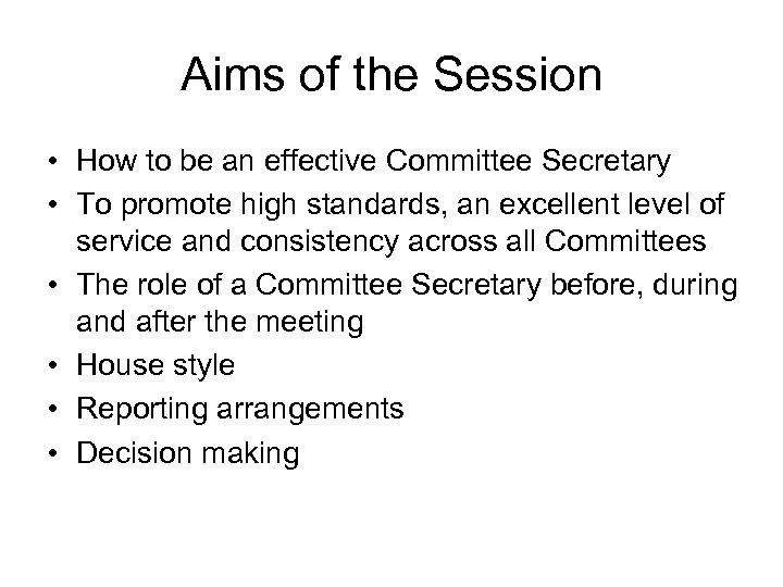 Aims of the Session • How to be an effective Committee Secretary • To