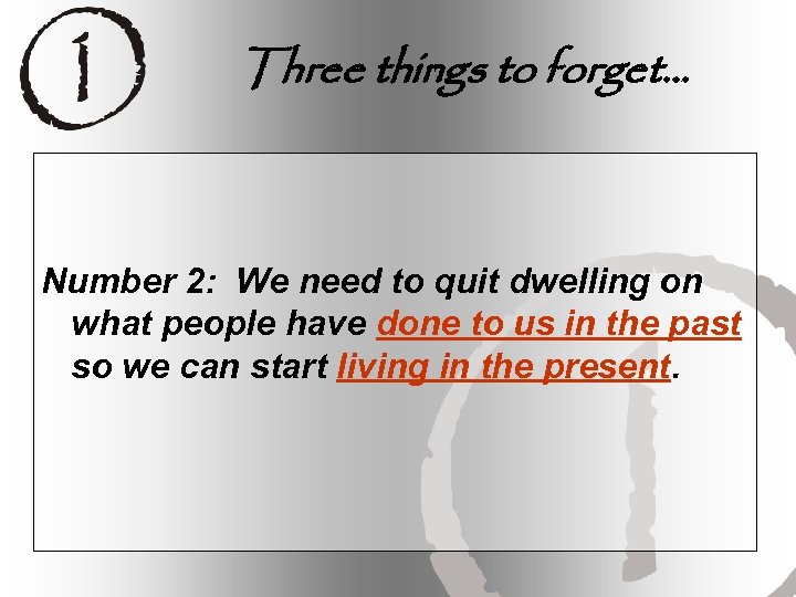 Three things to forget… Number 2: We need to quit dwelling on what people