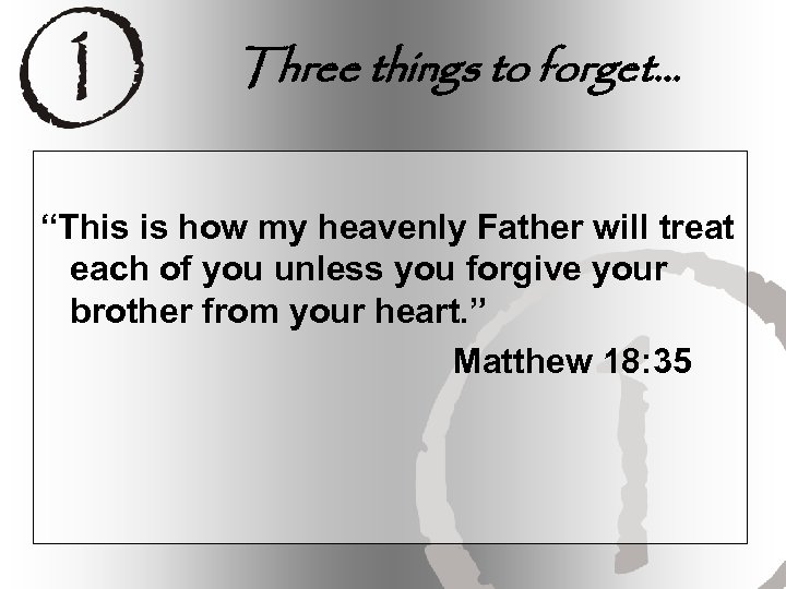 Three things to forget… “This is how my heavenly Father will treat each of