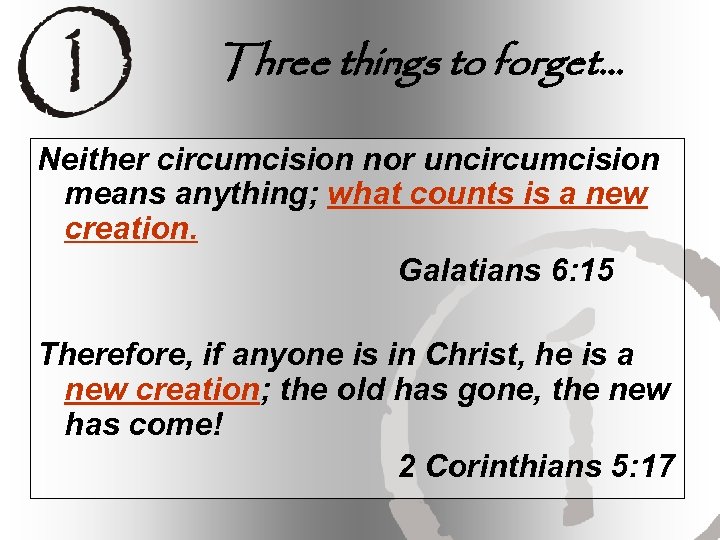 Three things to forget… Neither circumcision nor uncircumcision means anything; what counts is a