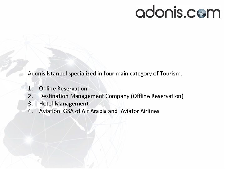 Adonis Istanbul specialized in four main category of Tourism. 1. 2. 3. 4. Online