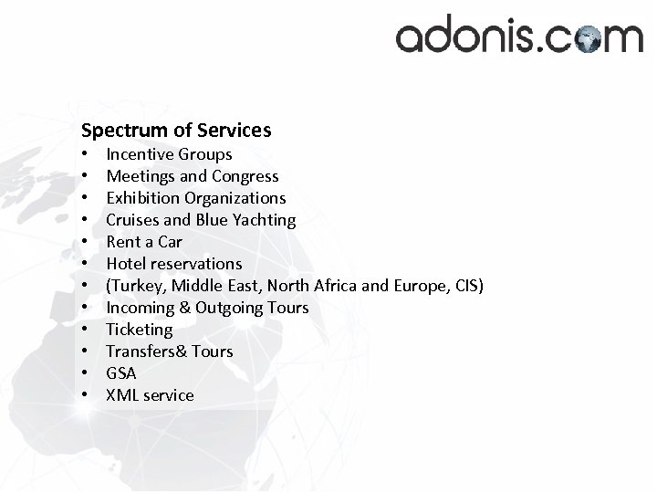 Spectrum of Services • • • Incentive Groups Meetings and Congress Exhibition Organizations Cruises