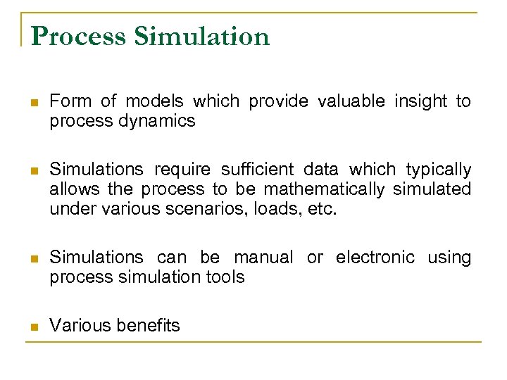 Process Simulation n Form of models which provide valuable insight to process dynamics n