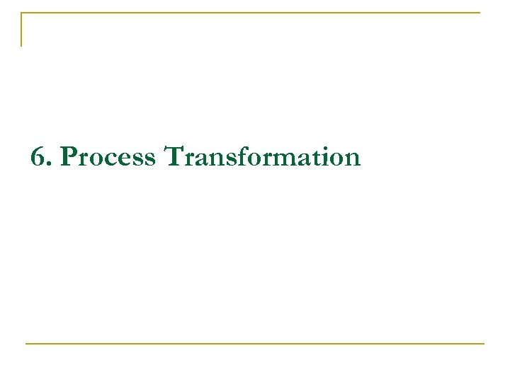 6. Process Transformation 
