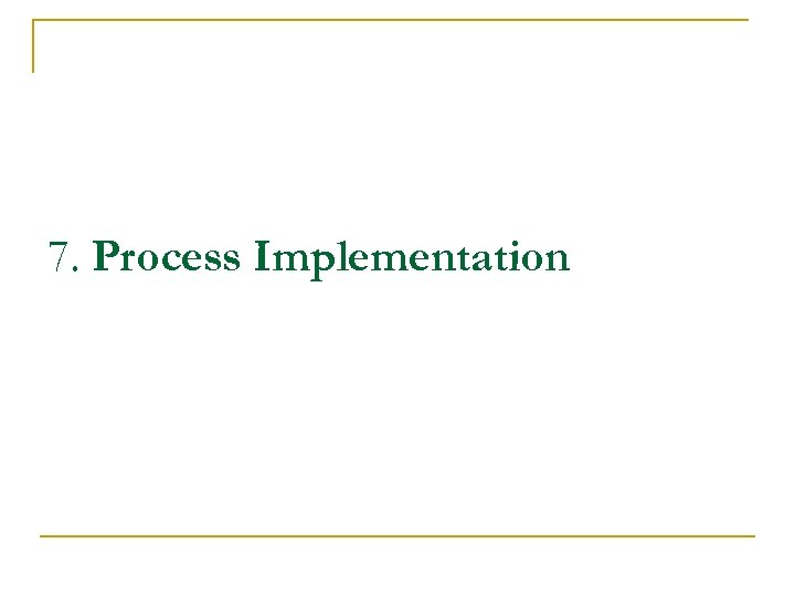 7. Process Implementation 
