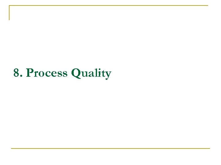8. Process Quality 
