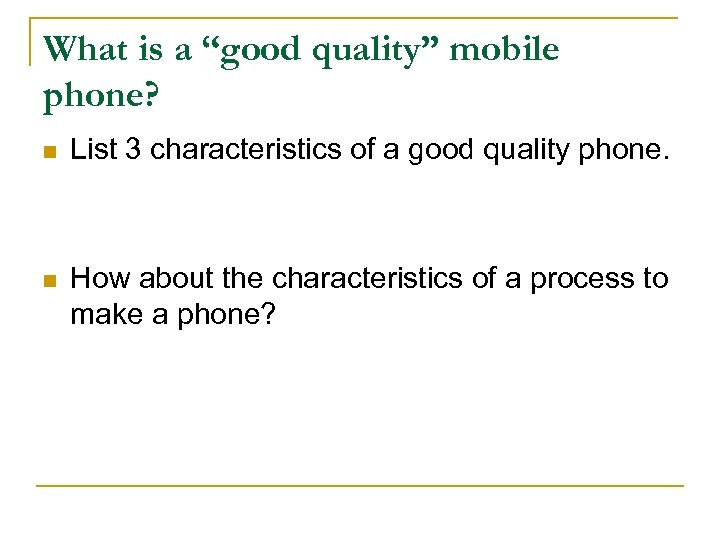 What is a “good quality” mobile phone? n List 3 characteristics of a good
