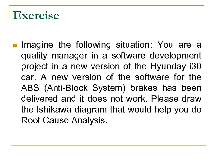 Exercise n Imagine the following situation: You are a quality manager in a software