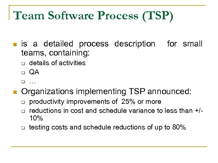 Team Software Process (TSP) n is a detailed process description for small teams, containing: