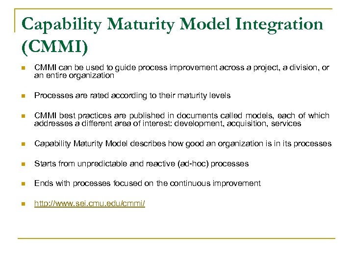 Capability Maturity Model Integration (CMMI) n CMMI can be used to guide process improvement