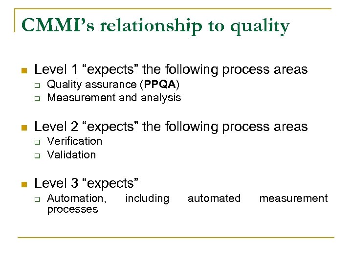 CMMI’s relationship to quality n Level 1 “expects” the following process areas q q