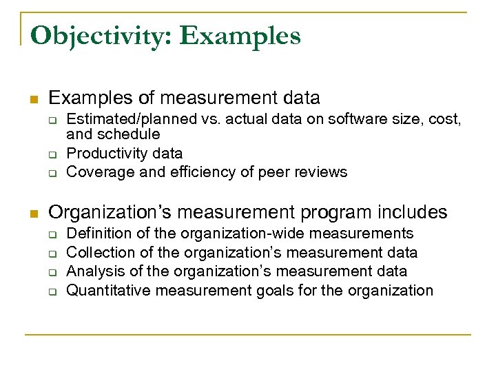 Objectivity: Examples n Examples of measurement data q q q n Estimated/planned vs. actual