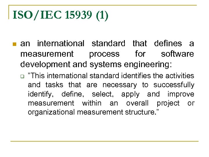 ISO/IEC 15939 (1) n an international standard that defines a measurement process for software
